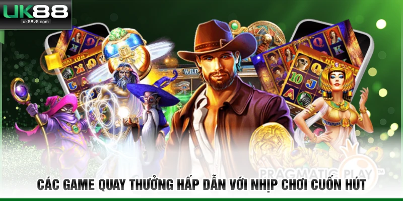Các game quay thưởng hấp dẫn với nhịp chơi cuốn hút