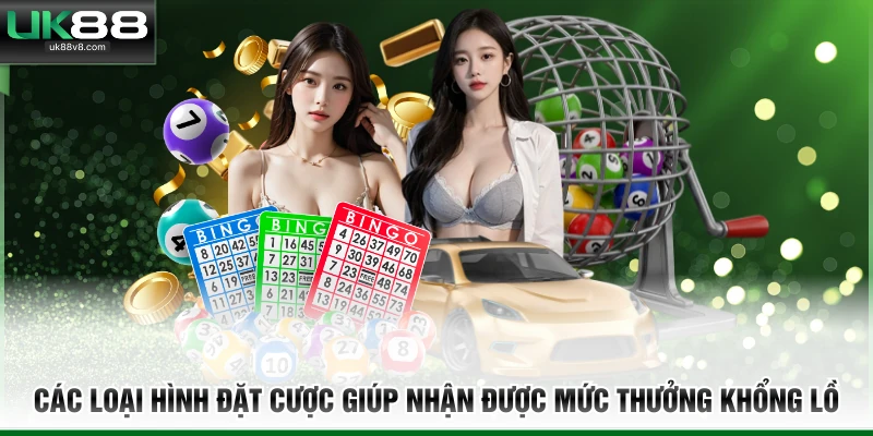 Các loại hình đặt cược giúp nhận được mức thưởng khổng lồ