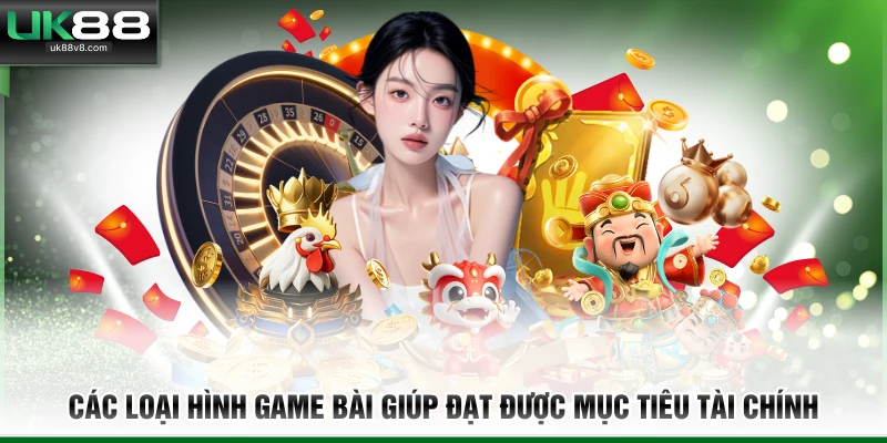 Các loại hình game bài giúp đạt được mục tiêu tài chính 
