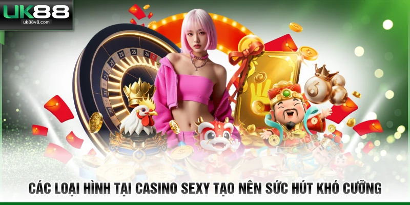 Các loại hình tại Casino Sexy tạo nên sức hút khó cưỡng