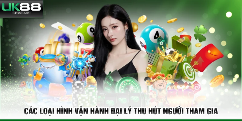 Các loại hình vận hành đại lý thu hút người tham gia