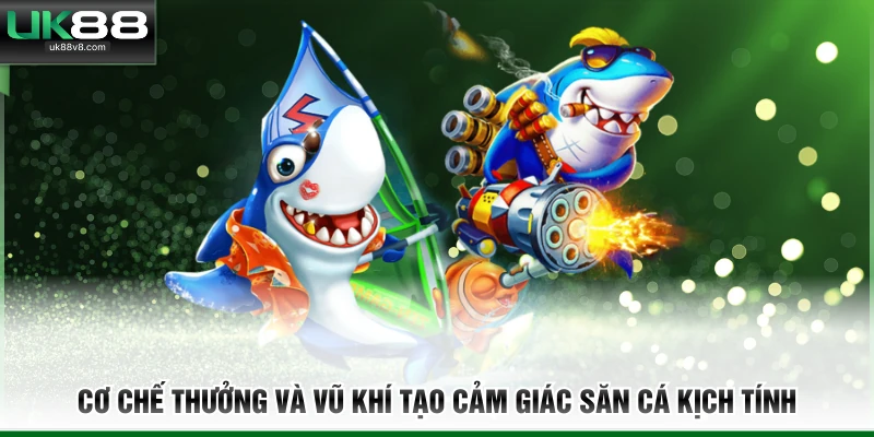 Cơ chế thưởng và vũ khí tạo cảm giác săn cá kịch tính