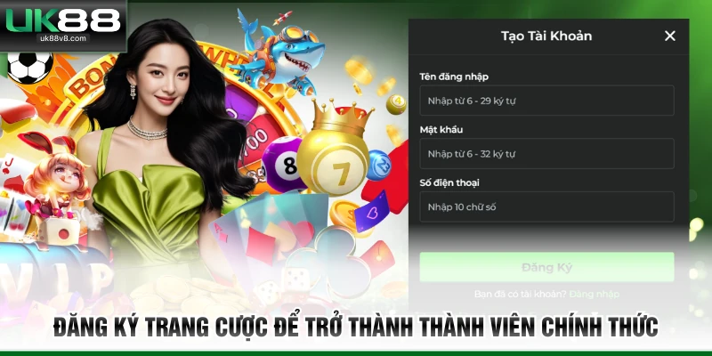 Đăng ký trang cược để trở thành thành viên chính thức