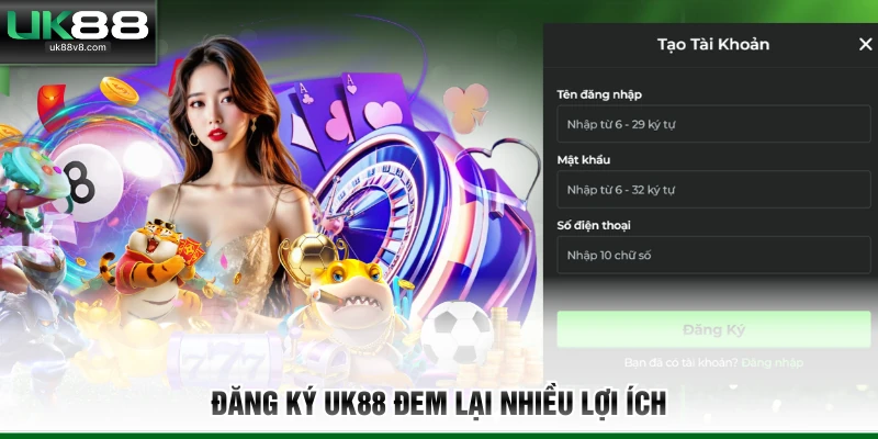 Đăng ký UK88 đem lại nhiều lợi ích