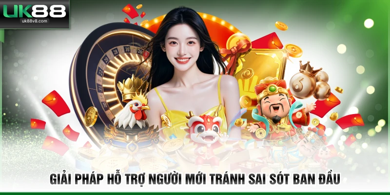 Giải pháp hỗ trợ người mới tránh sai sót ban đầu