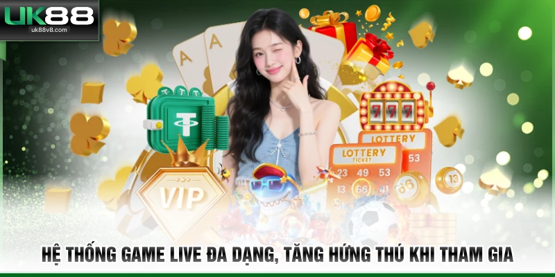 Hệ thống game live đa dạng, tăng hứng thú khi tham gia