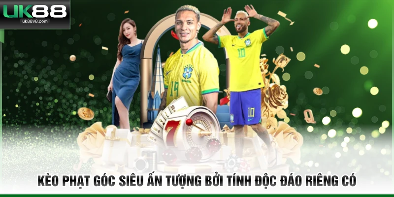 Kèo Phạt Góc siêu ấn tượng bởi tính độc đáo riêng có