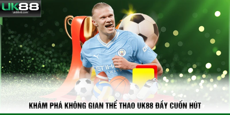 Khám phá không gian thể thao UK88 đầy cuốn hút