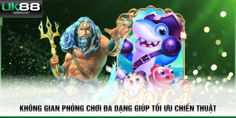 Không gian phòng chơi đa dạng giúp tối ưu chiến thuật