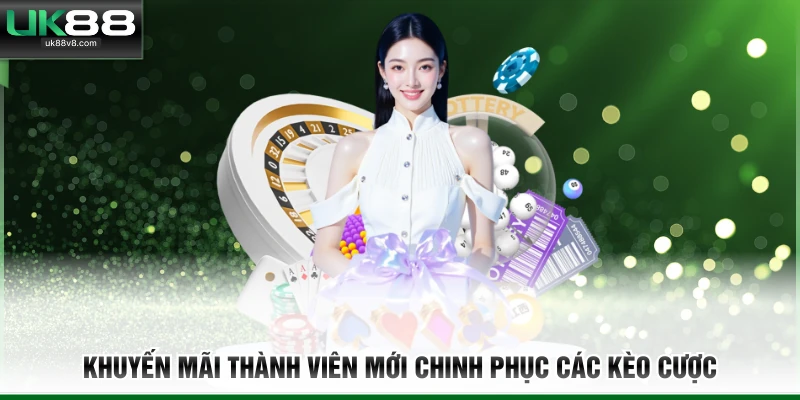 Khuyến mãi thành viên mới chinh phục các kèo cược