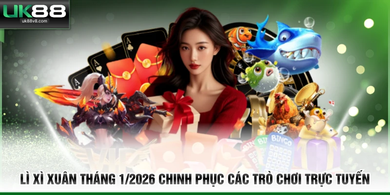 Lì xì xuân tháng 1/2026 chinh phục các trò chơi trực tuyến
