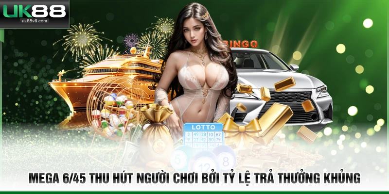 Mega 6/45 thu hút người chơi bởi tỷ lệ trả thưởng khủng