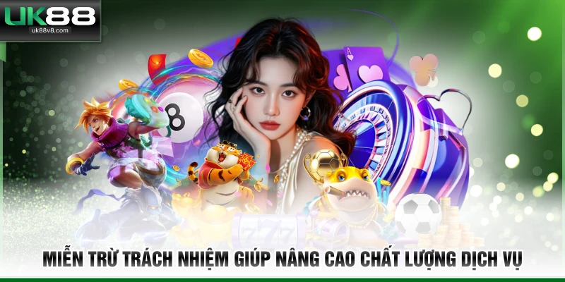 Miễn trừ trách nhiệm giúp nâng cao chất lượng dịch vụ