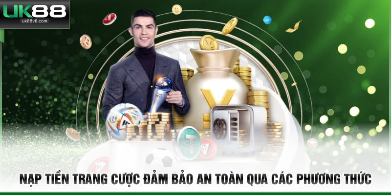 Nạp tiền trang cược đảm bảo an toàn qua các phương thức