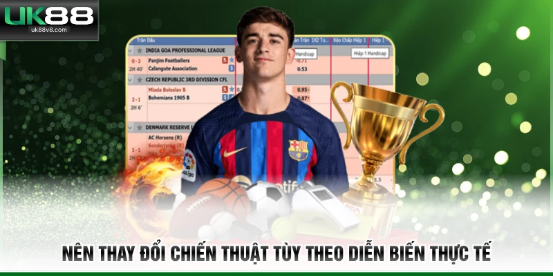 Nên thay đổi chiến thuật tùy theo diễn biến thực tế 