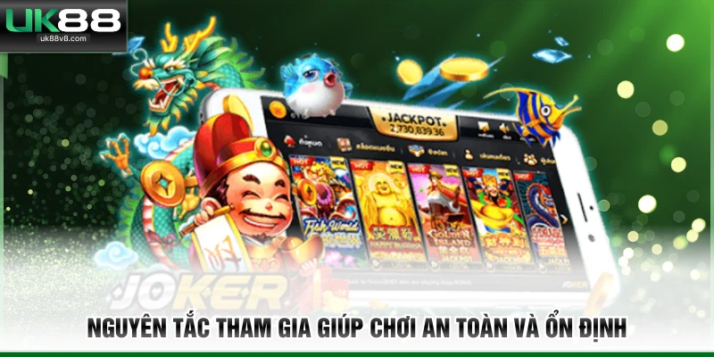 Nguyên tắc tham gia giúp chơi an toàn và ổn định
