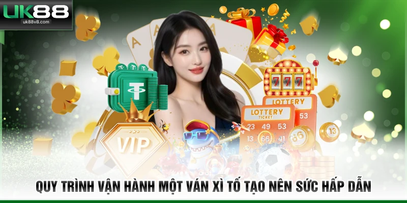 Quy trình vận hành một ván xì tố tạo nên sức hấp dẫn 