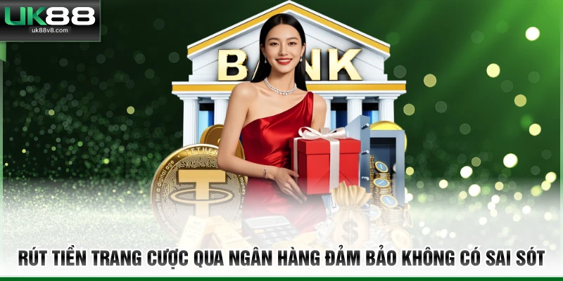 Rút tiền trang cược qua ngân hàng đảm bảo không có sai sót