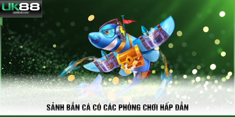 Sảnh bắn cá có các phòng chơi hấp dẫn