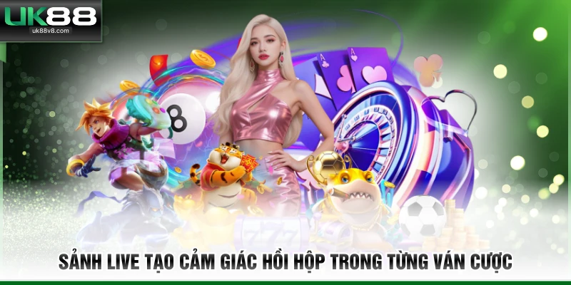 Sảnh live tạo cảm giác hồi hộp trong từng ván cược