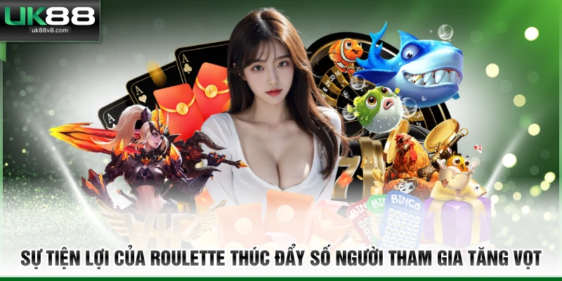 Sự tiện lợi của Roulette thúc đẩy số người tham gia tăng vọt