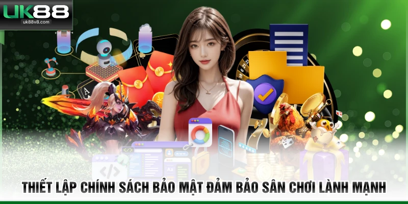 Thiết lập chính sách bảo mật đảm bảo sân chơi lành mạnh 