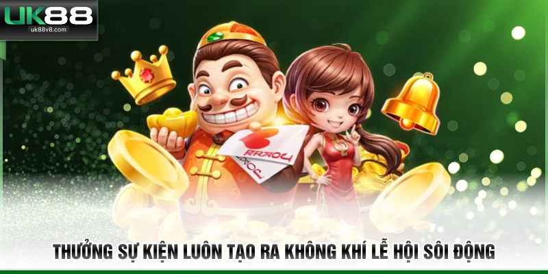 Thưởng sự kiện luôn tạo ra không khí lễ hội sôi động 