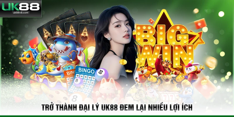 Trở thành đại lý UK88 đem lại nhiều lợi ích