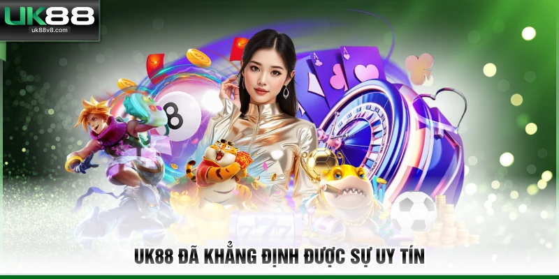 UK88 đã khẳng định được sự uy tín